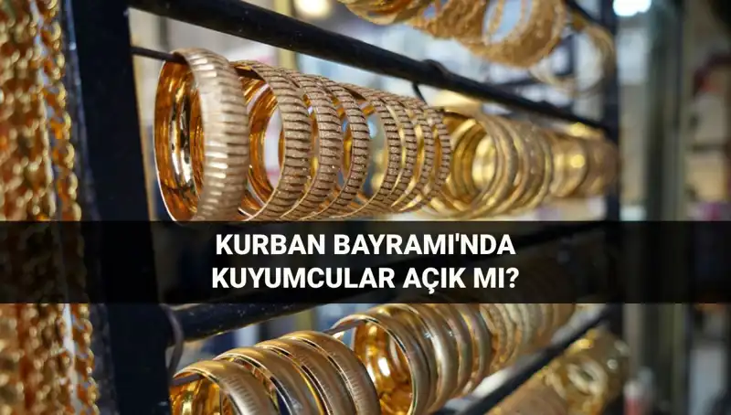 Bayramda Kuyumcular Açık mı? Kurban Bayramı İle İlgili Tüm Detaylar Burada!