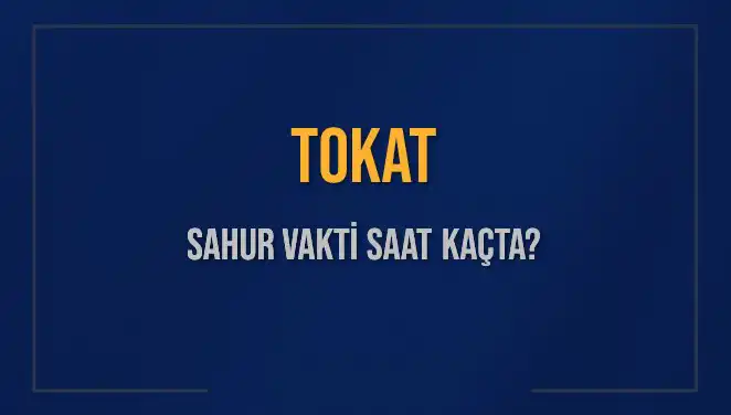 Tokat'ta Sahur Vakti: 16 Mart 2025 İçin Detaylar Açıklandı