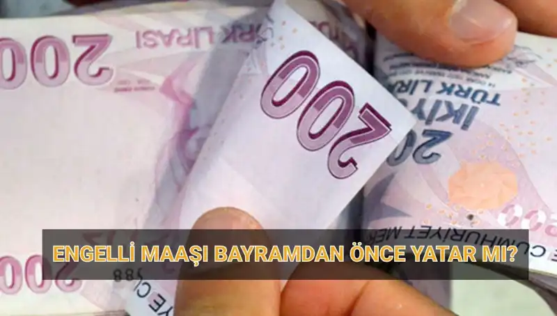 Engelli Aylıklarının Bayram Öncesi Ödeme Tarihleri Belli Oldu!