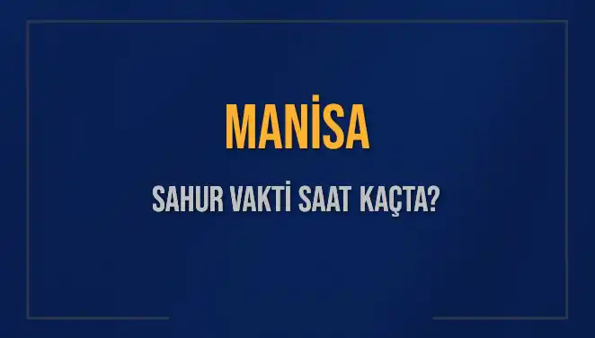 Manisa’da Sahur Vakti Ne Zaman? 2025 Diyanet Takvimiyle Yanıt