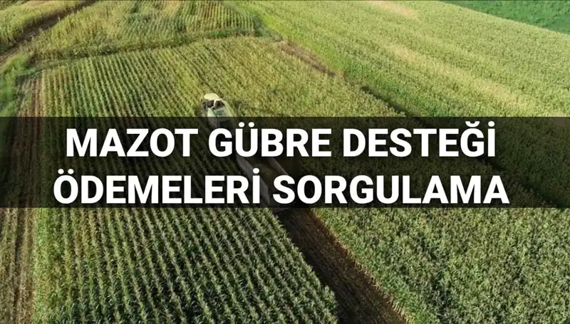 Mazot ve Gübre Desteği Ödemeleri: 2025 Mart Sorgulama ve Zamanı