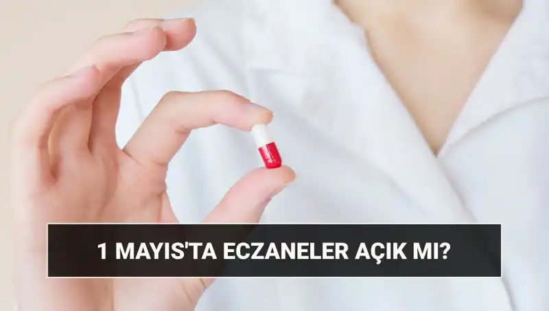1 Mayıs’ta Eczaneler Açık mı? Tatil Durumu Açıklığa Kavuştu