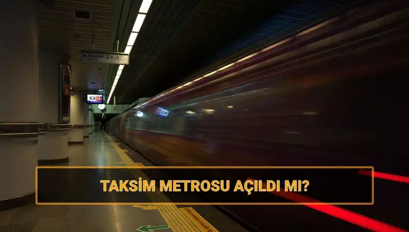 Taksim ve Şişhane Metro İstasyonları En Son Durum: Açık mı, Kapalı mı?