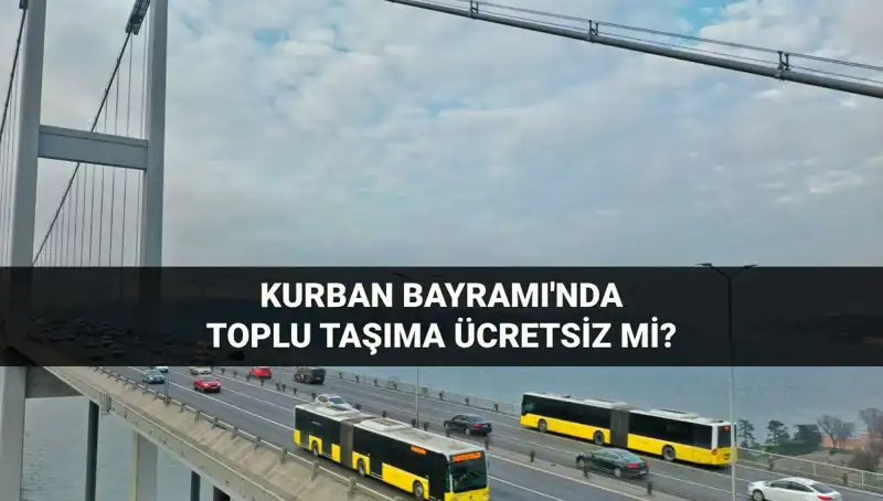 Bayramda Ulaşım Ücretsiz mi? Haziran'da Neler Olacak?
